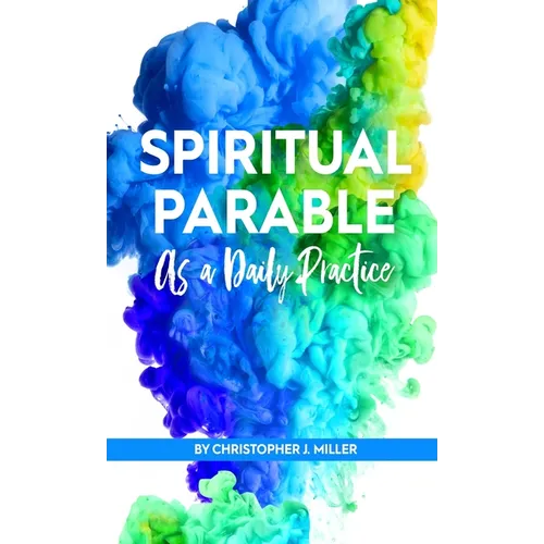 Spiritual Parable As A Daily Practice: Modern Stories for the Spiritually Curious - Hardcover