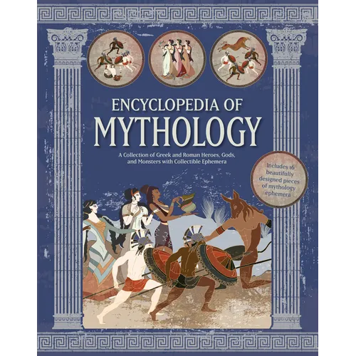 Encyclopedia of Mythology: A Collection of Greek and Roman Heroes, Gods, and Monsters with Collectible Ephemera - Includes 16 Beautifully Designed Pie - Hardcover