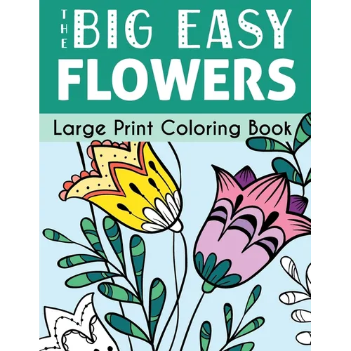 The Big Easy Flowers Large Print Coloring Book - Paperback
