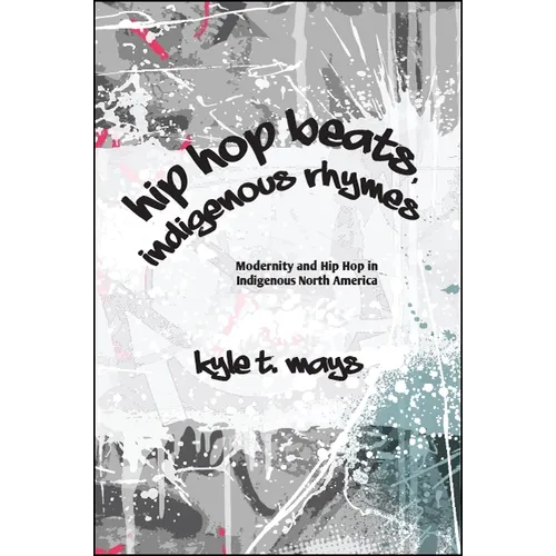 Hip Hop Beats, Indigenous Rhymes: Modernity and Hip Hop in Indigenous North America - Paperback