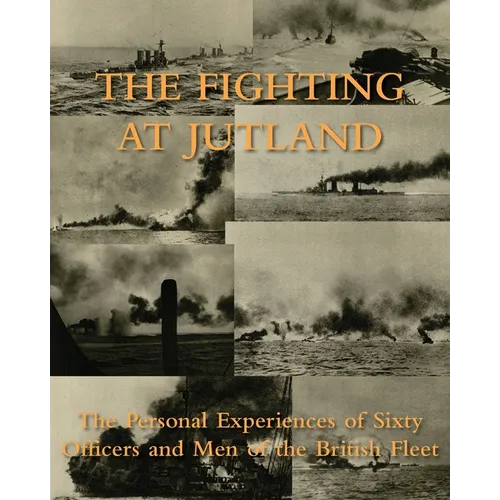 The Fighting at Jutland: The Personal Experiences of Sixty Officers and Men of the British Fleet - Paperback