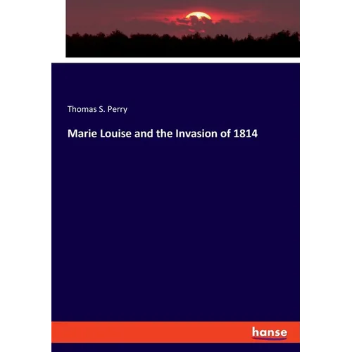 Marie Louise and the Invasion of 1814 - Paperback