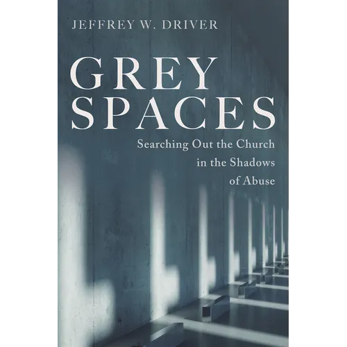Grey Spaces: Searching Out the Church in the Shadows of Abuse - Hardcover