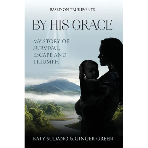 By His Grace: My Story of Survival, Escape and Triumph - Paperback