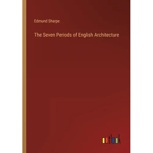 The Seven Periods of English Architecture - Paperback