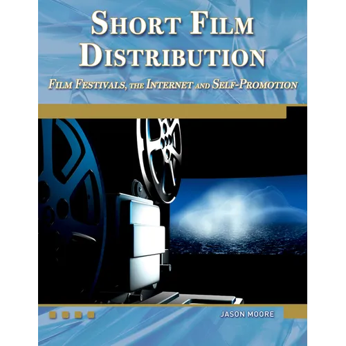 Short Film Distribution: Film Festivals, the Internet, and Self-Promotion [With DVD] - Paperback