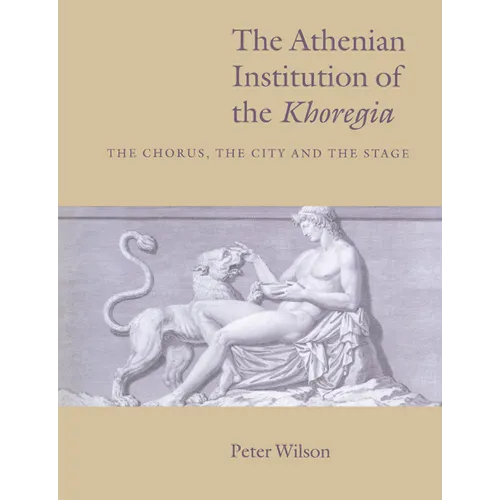 The Athenian Institution of the Khoregia: The Chorus, the City and the Stage - Paperback