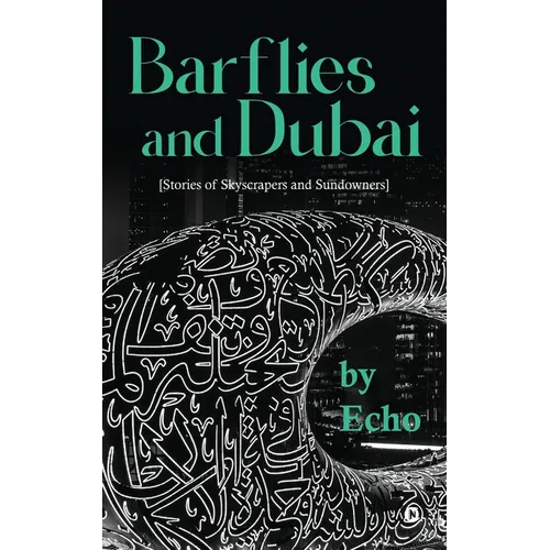 Barflies and Dubai: Stories of Skyscrapers and Sundowners - Paperback
