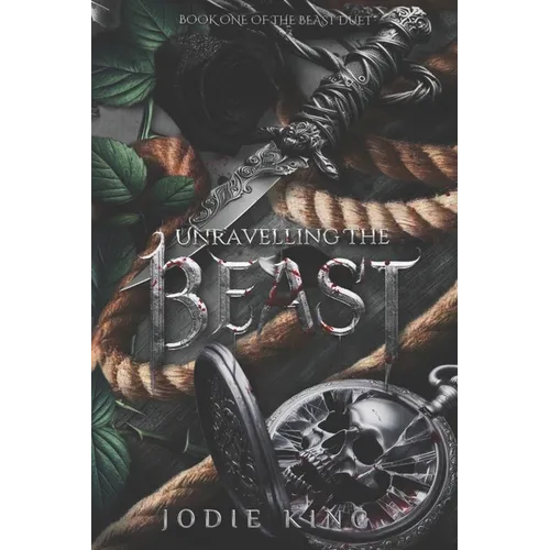 Unravelling The Beast: A Twisted Dark Romance (The Beast Duet - Book One) - Paperback