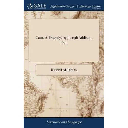 Cato. A Tragedy, by Joseph Addison, Esq. - Hardcover
