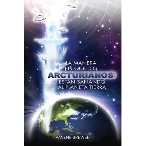 La manera en que los Arcturianos están sanando el planeta Tierra: Un alma o millones de almas a la vez - Paperback