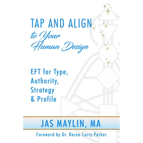 Tap and Align to Your Human Design: Eft for Type, Authority, Strategy, and Profile - Paperback