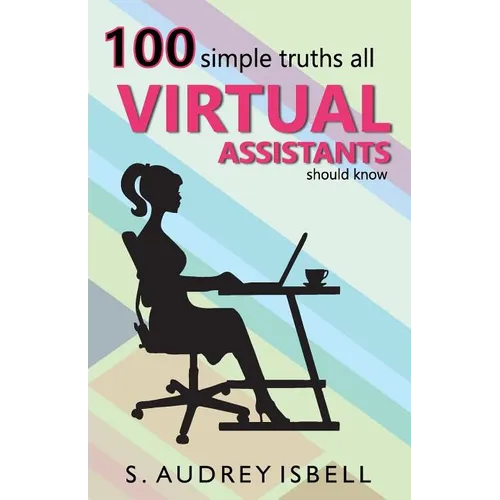 100 Simple Truths all Virtual Assistants Should Know - Paperback
