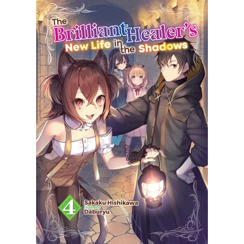 The Brilliant Healer's New Life in the Shadows: Volume 4 (Light Novel) - Paperback