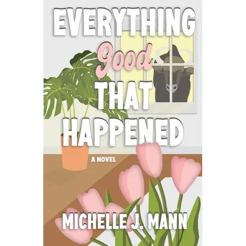 Everything Good That Happened: A Small Town Romance - Paperback