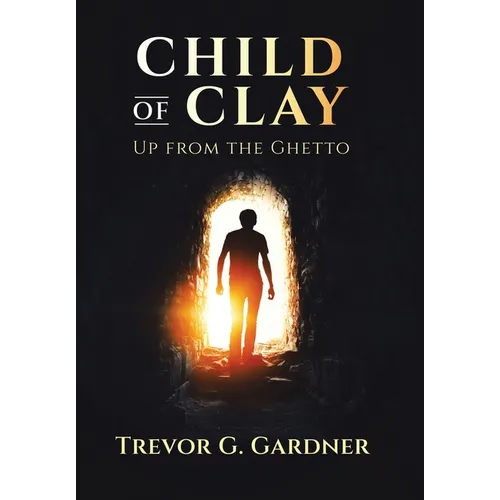 Child of Clay: Up from the Ghetto - Hardcover
