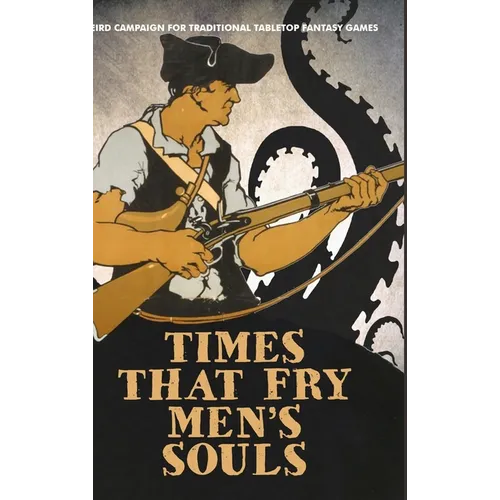 Times That Fry Men's Souls [Hardcover]: Weird Campaign for Traditional Tabletop Fantasy Games - Hardcover