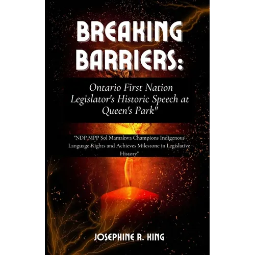 "Breaking Barriers: Ontario First Nation Legislator's Historic Speech at Queen's Park" "NDP MPP Sol Manawa Champions Indigenous Language R - Paperback