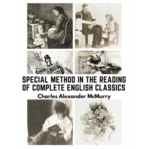 Special Method in the Reading of Complete English Classics: In the Grades of the Common School - Paperback