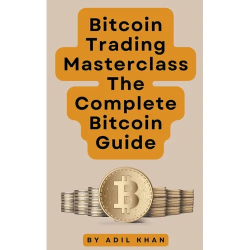 Bitcoin Trading Masterclass: The Complete Bitcoin Guide - Paperback
