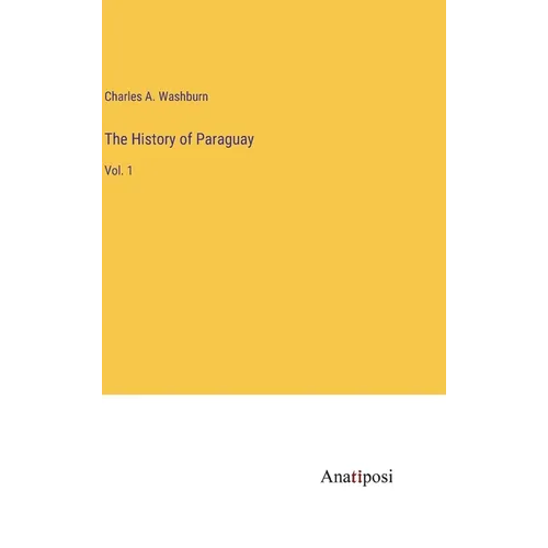 The History of Paraguay: Vol. 1 - Hardcover