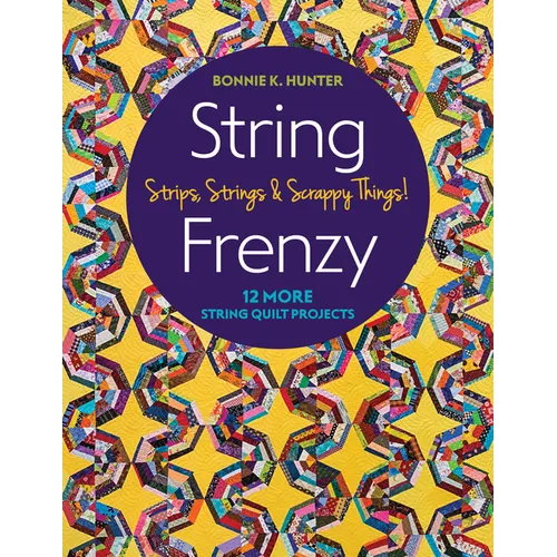 String Frenzy: 12 More String Quilt Projects; Strips, Strings & Scrappy Things! - Paperback