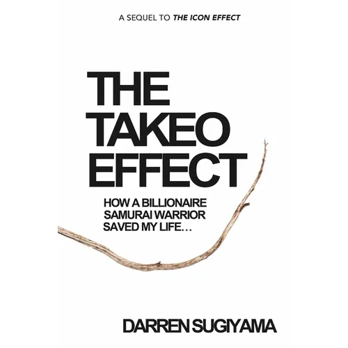 The Takeo Effect: How A Billionaire Samurai Warrior Saved My Life - Paperback