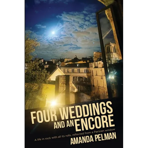 Four Weddings and an Encore: A life in Rock, with all its rolls, reflected from a Parisian window - Paperback