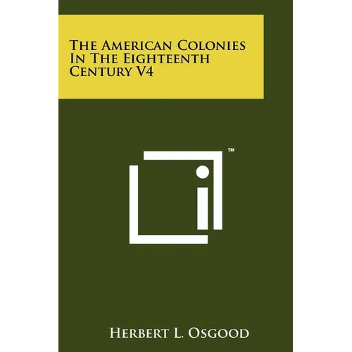 The American Colonies in the Eighteenth Century V4 - Paperback