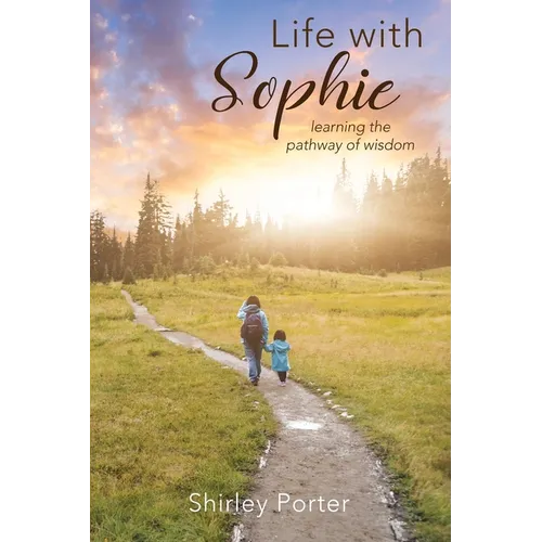 Life With Sophie: Learning the Pathway of Wisdom - Paperback