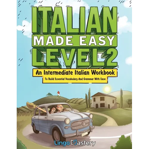 Italian Made Easy Level 2: An Intermediate Italian Workbook To Build Essential Vocabulary And Grammar With Ease (Italian Audio Lessons Included) - Paperback