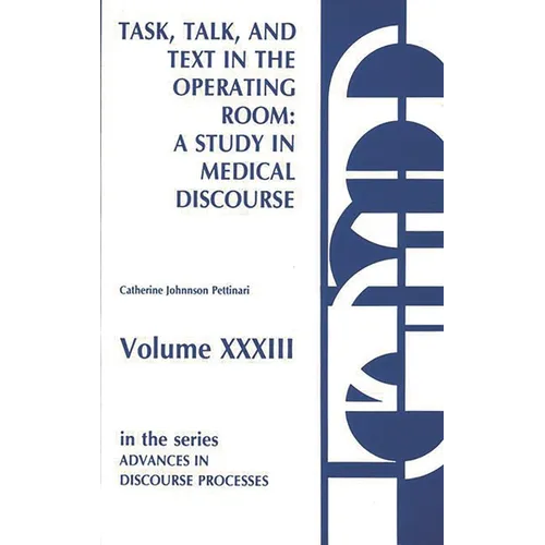 Task, Talk and Text in the Operating Room: A Study in Medical Discourse - Hardcover