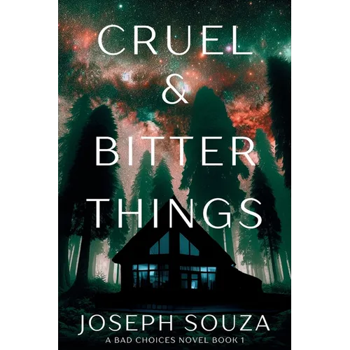 Cruel & Bitter Things: A Bad Choices Novel - Paperback