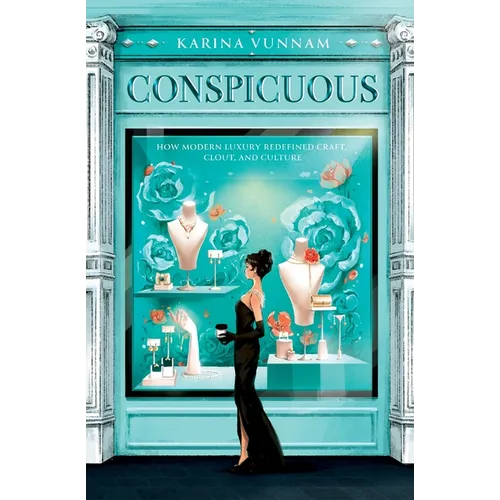 Conspicuous: How Modern Luxury Redefined Craft, Clout, and Culture - Paperback
