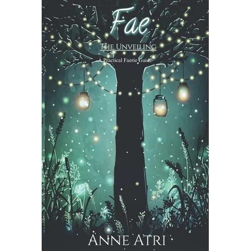 Fae The Unveiling: A Practical Faerie Guide - Paperback