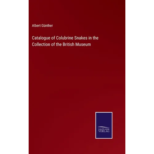 Catalogue of Colubrine Snakes in the Collection of the British Museum - Hardcover