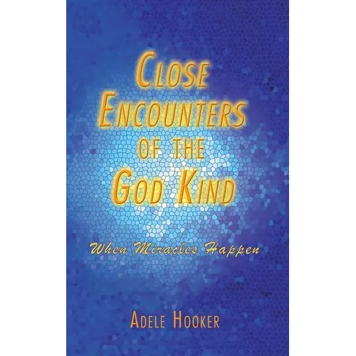 Close Encounters of the God Kind: Then Miracles Happened - Paperback
