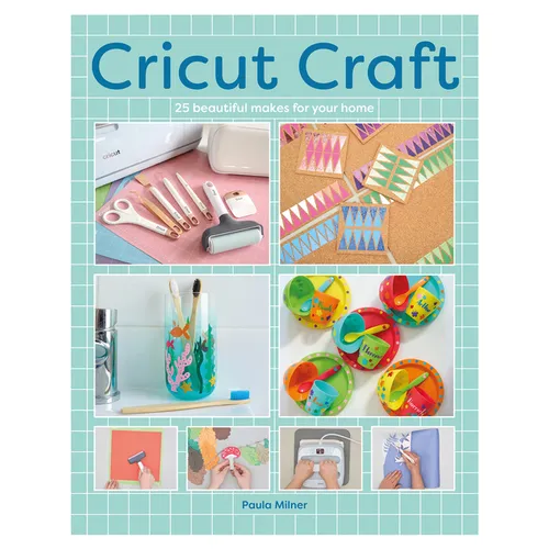 Cricut Craft: 25 Beautiful Makes for Your Home - Paperback