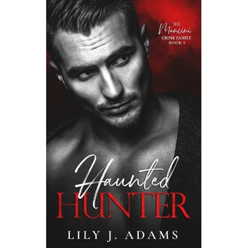 Haunted Hunter: A Mafia Romance (The Mancini Crime Family Series Book 5) - Paperback
