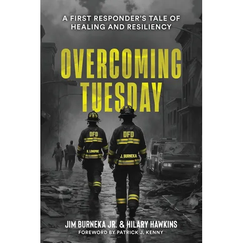 Overcoming Tuesday: A First Responder's Tale of Healing And Resiliency - Paperback
