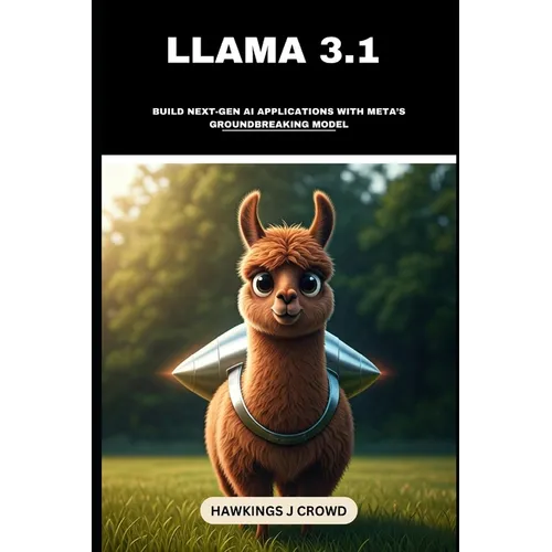 Llama 3.1: Build Next-Gen AI Applications With Meta's Groundbreaking Model - Paperback