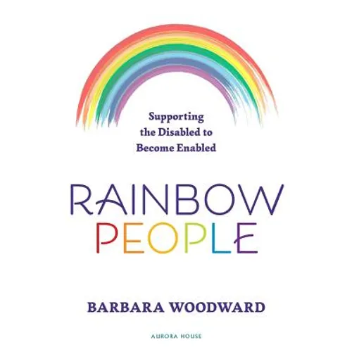 Rainbow People - Supporting the Disabled to Become Enabled: True stories of empowerment for the disabled - Paperback