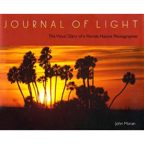 Journal of Light: The Visual Diary of a Florida Nature Photographer - Hardcover