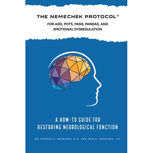 The Nemechek Protocol For ADD, POTS, PANS, Pandas and Emotional Dysregulation - Paperback