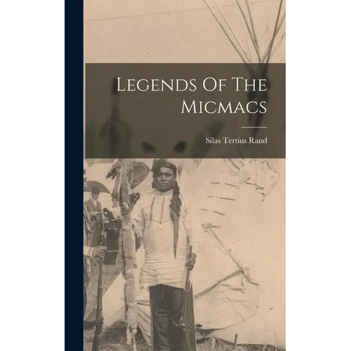Legends Of The Micmacs - Hardcover