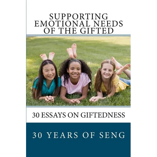 Supporting Emotional Needs of the Gifted: 30 Essays on Giftedness, 30 Years of SENG - Paperback