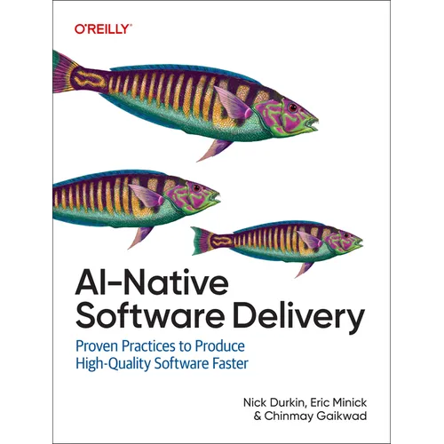 Ai-Native Software Delivery: Proven Practices to Produce High-Quality Software Faster - Paperback
