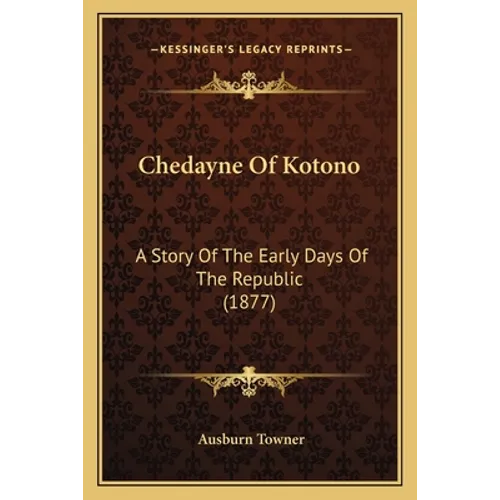 Chedayne Of Kotono: A Story Of The Early Days Of The Republic (1877) - Paperback