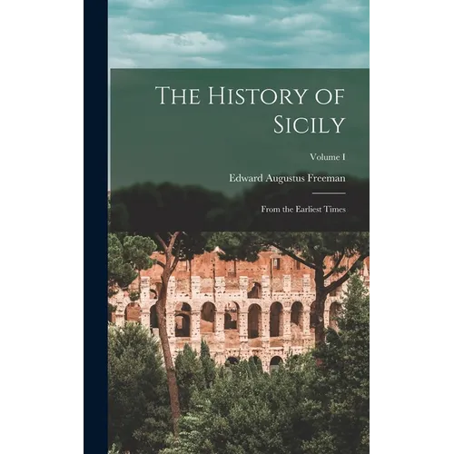 The History of Sicily: From the Earliest Times; Volume I - Hardcover