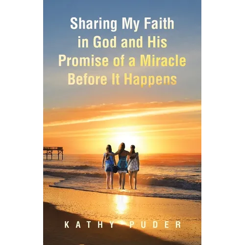Sharing My Faith in God and His Promise of a Miracle Before It Happens - Paperback